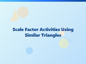 Hands-On Activities with Similar Triangles and Scale Factors