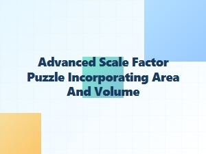 Scale Factor Challenges: Volume and Area Puzzles